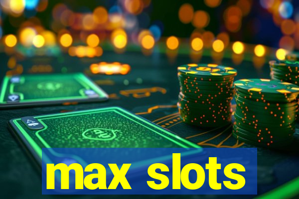 max slots