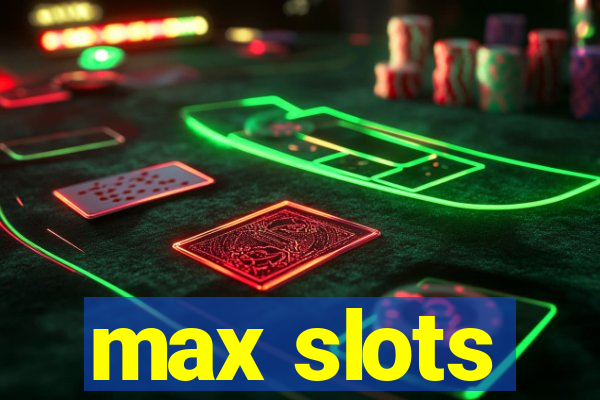 max slots