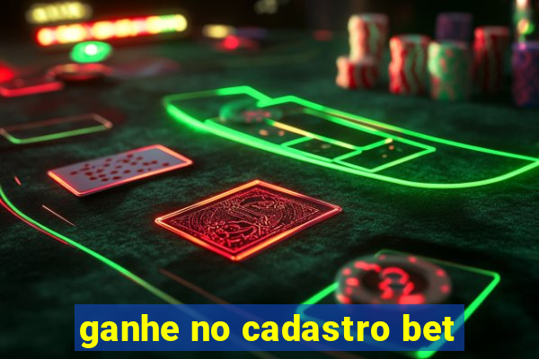 ganhe no cadastro bet