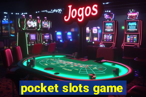 pocket slots game