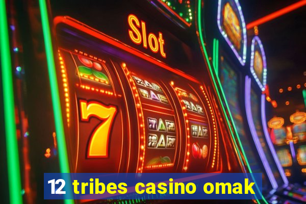 12 tribes casino omak