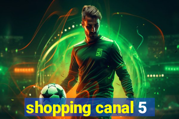 shopping canal 5