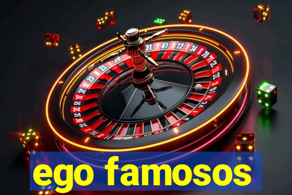 ego famosos