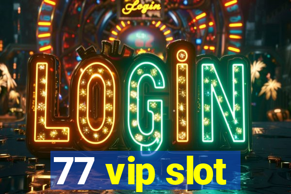 77 vip slot