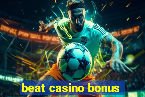 beat casino bonus