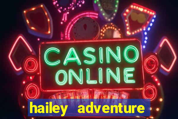 hailey adventure mod apk unlimited money