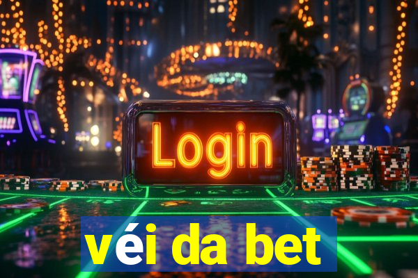 véi da bet