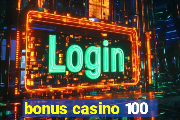 bonus casino 100