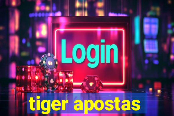 tiger apostas