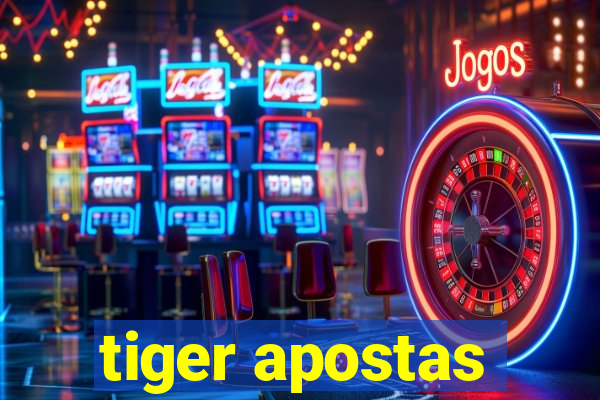 tiger apostas