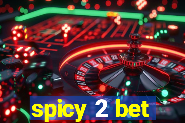 spicy 2 bet