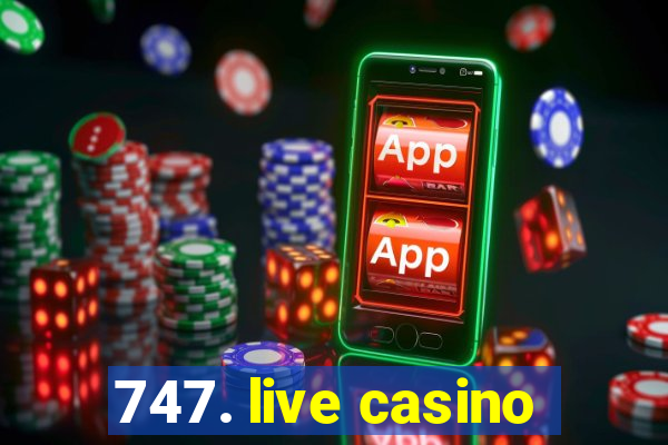 747. live casino