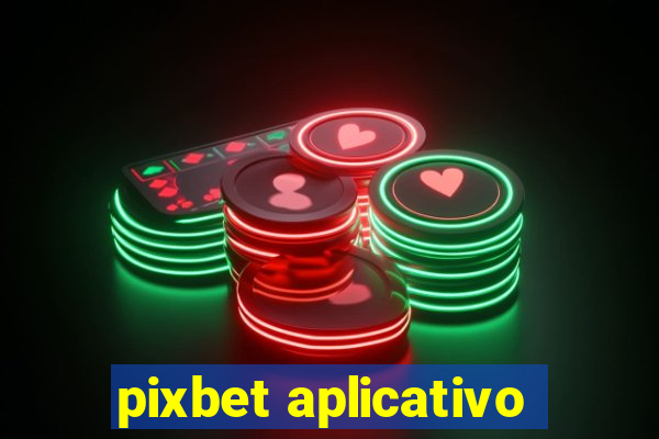 pixbet aplicativo