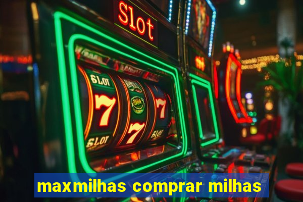 maxmilhas comprar milhas