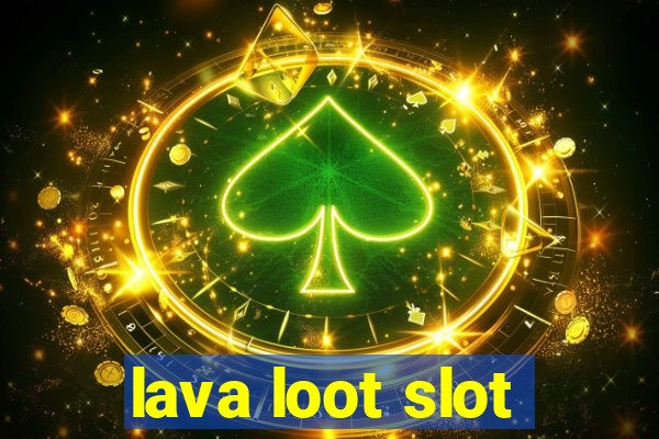 lava loot slot