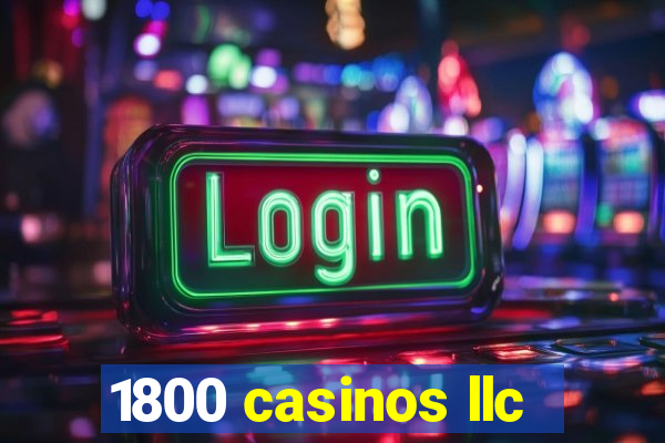 1800 casinos llc