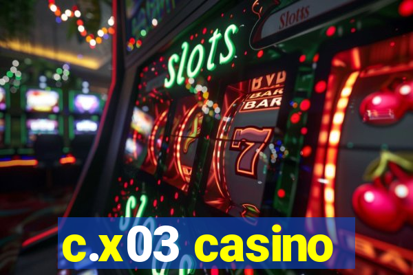 c.x03 casino