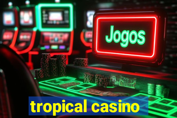 tropical casino