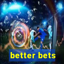 better bets