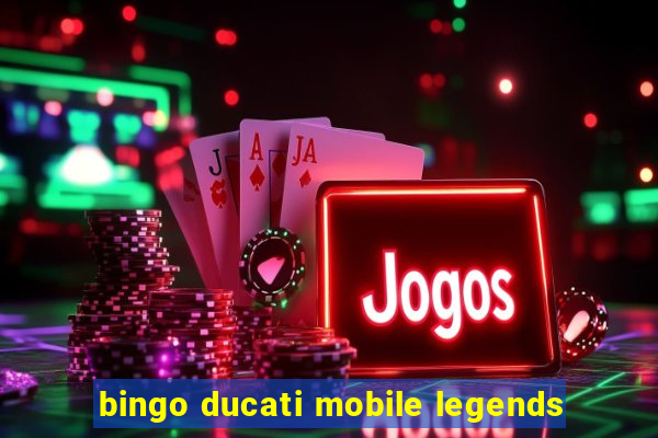 bingo ducati mobile legends