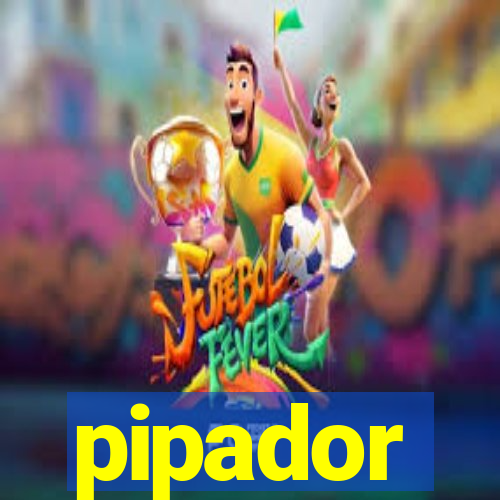 pipador