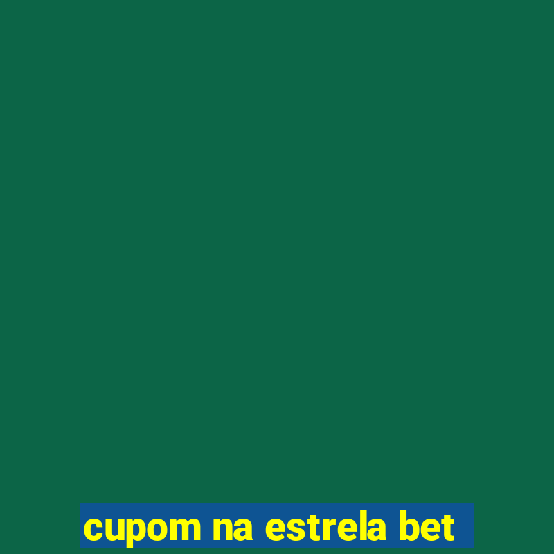 cupom na estrela bet