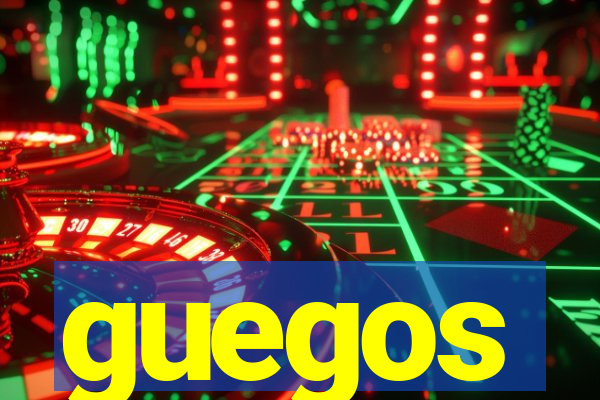 guegos