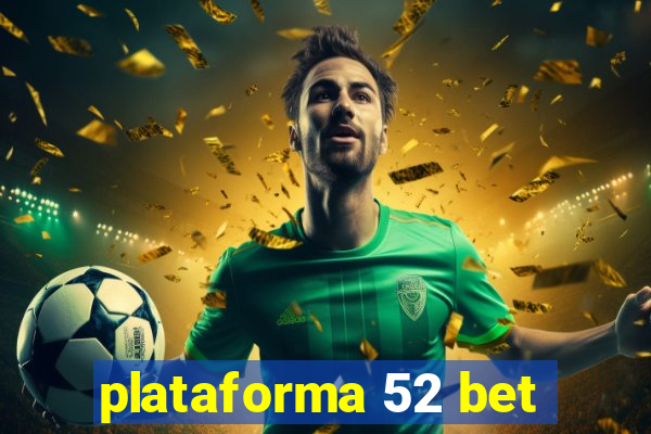 plataforma 52 bet