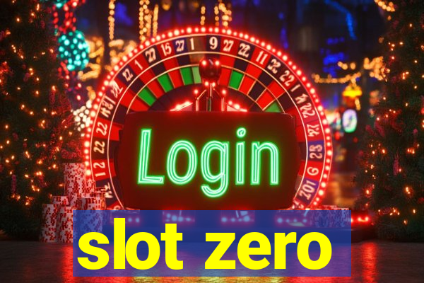 slot zero