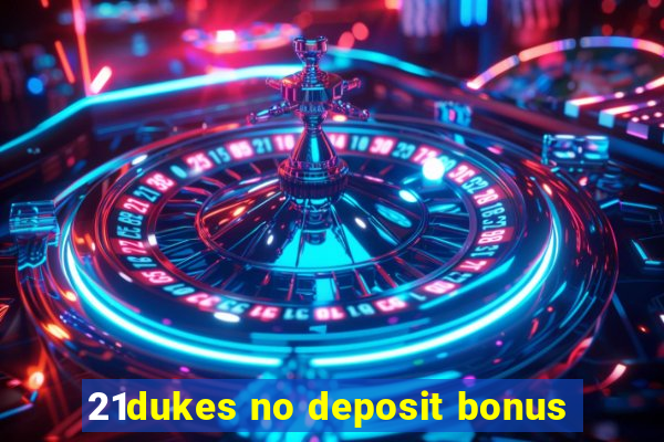 21dukes no deposit bonus