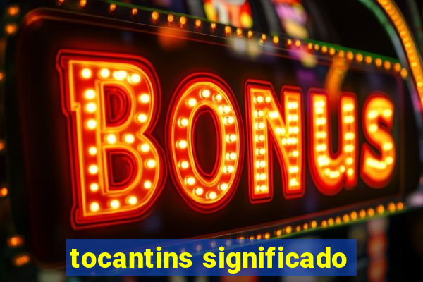 tocantins significado