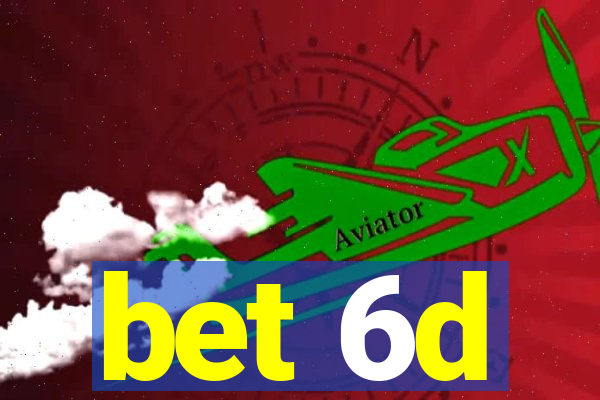 bet 6d