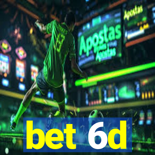 bet 6d