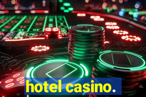 hotel casino.