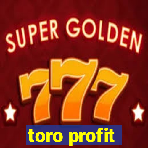 toro profit