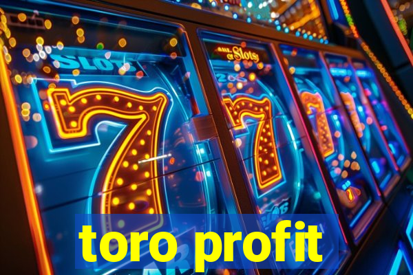 toro profit