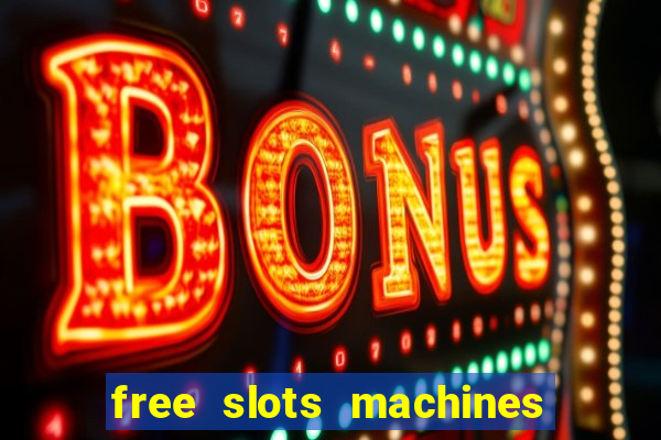 free slots machines with bonuses