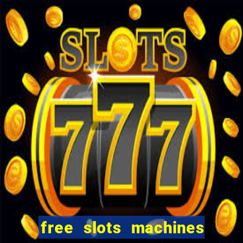 free slots machines with bonuses