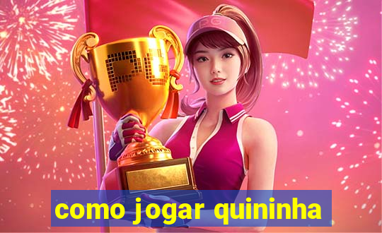 como jogar quininha