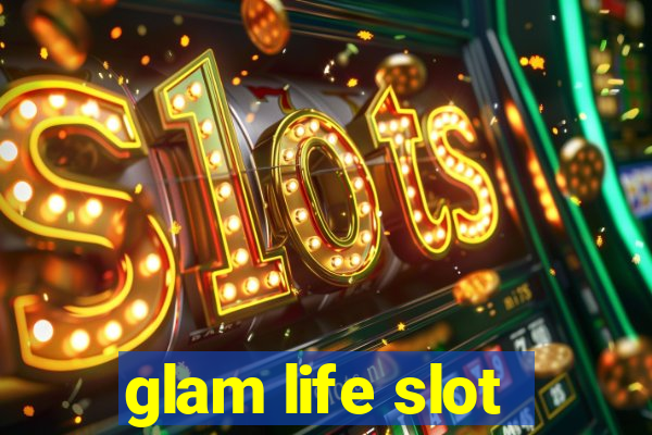 glam life slot