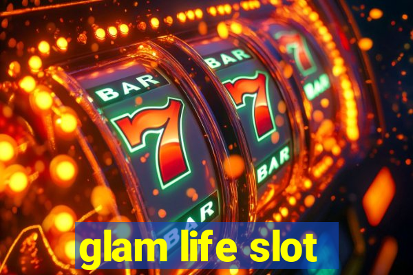 glam life slot