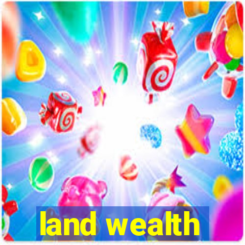 land wealth