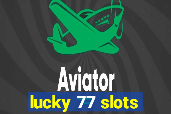 lucky 77 slots