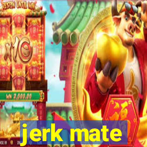 jerk mate