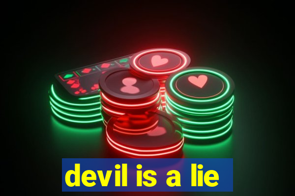 devil is a lie