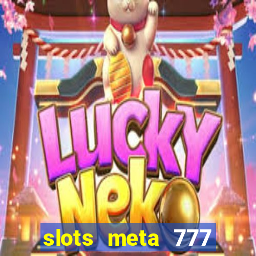 slots meta 777 real money