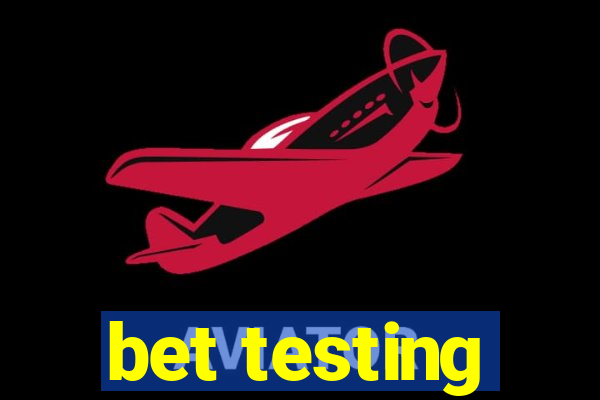 bet testing