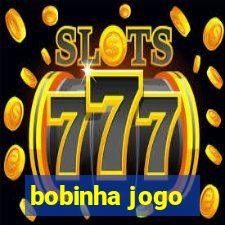 bobinha jogo