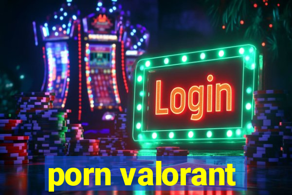 porn valorant