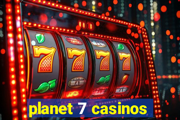 planet 7 casinos